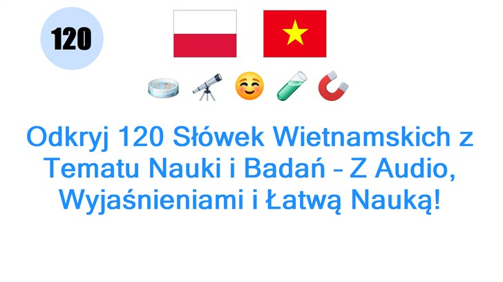 Odkryj 120 Słówek Wietnamskich z Tematu Nauki i Badań – Z Audio, Wyjaśnieniami i Łatwą Nauką!